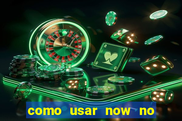 como usar now no big win